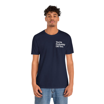 You're Probably DEI Too, Diversity Statement • Unisex Adult Short Sleeve T-Shirt
