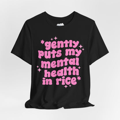 Gently Puts My Mental Health in Rice • Unisex Adult Short Sleeve T-Shirt