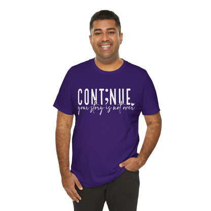 Cont;nue. Your Story is Not Over | Unisex Adult Short Sleeve T-Shirt
