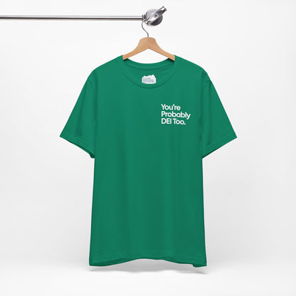 You're Probably DEI Too, Diversity Statement • Unisex Adult Short Sleeve T-Shirt