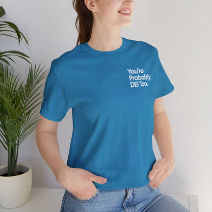 You're Probably DEI Too, Diversity Statement • Unisex Adult Short Sleeve T-Shirt