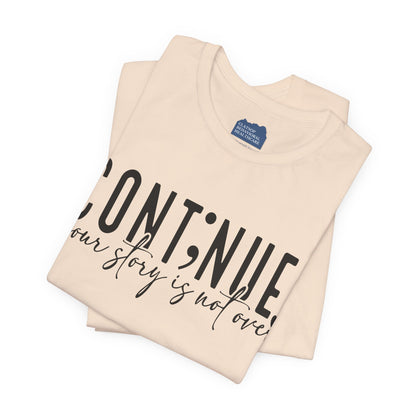 Cont;nue. Your Story is Not Over | Unisex Adult Short Sleeve T-Shirt