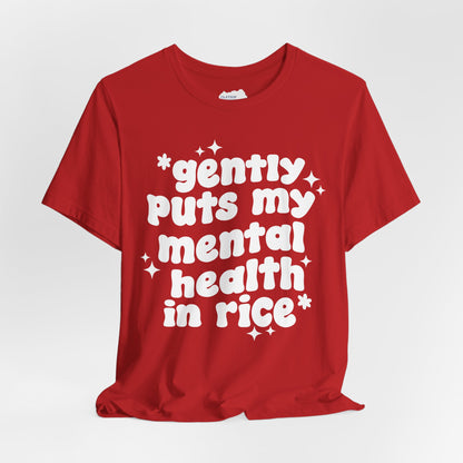 Gently Puts My Mental Health in Rice • Unisex Adult Short Sleeve T-Shirt