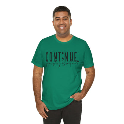 Cont;nue. Your Story is Not Over | Unisex Adult Short Sleeve T-Shirt