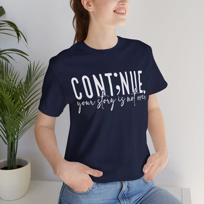 Cont;nue. Your Story is Not Over | Unisex Adult Short Sleeve T-Shirt
