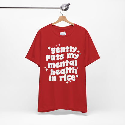 Gently Puts My Mental Health in Rice • Unisex Adult Short Sleeve T-Shirt