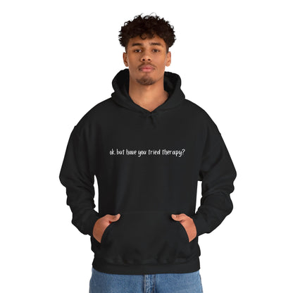 Ok, but have you tried therapy? • Adult Unisex Hoodie