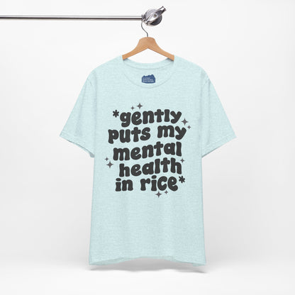 Gently Puts My Mental Health in Rice • Unisex Adult Short Sleeve T-Shirt