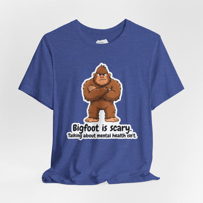 Bigfoot Is Scary Mental Health Awareness Tee | Adult Unisex T-Shirt