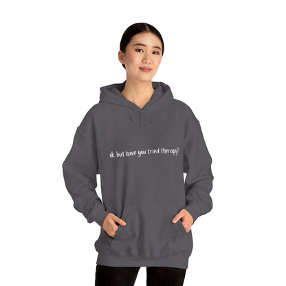 Ok, but have you tried therapy? • Adult Unisex Hoodie