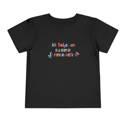 All Behavior is a Form of Communication • Unisex Toddler T-Shirt