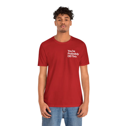You're Probably DEI Too, Diversity Statement • Unisex Adult Short Sleeve T-Shirt