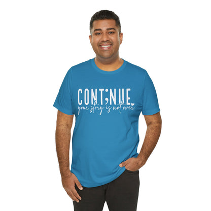 Cont;nue. Your Story is Not Over | Unisex Adult Short Sleeve T-Shirt