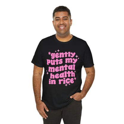 Gently Puts My Mental Health in Rice • Unisex Adult Short Sleeve T-Shirt