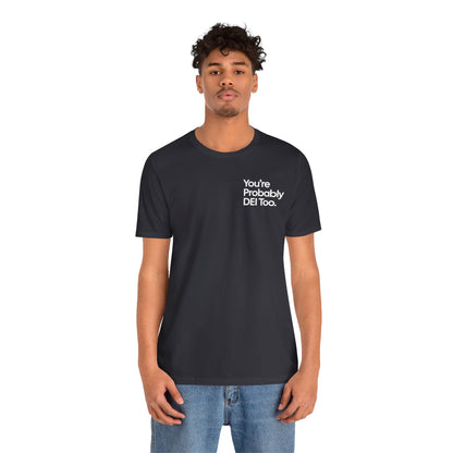 You're Probably DEI Too, Diversity Statement • Unisex Adult Short Sleeve T-Shirt