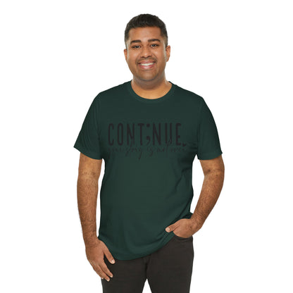 Cont;nue. Your Story is Not Over | Unisex Adult Short Sleeve T-Shirt
