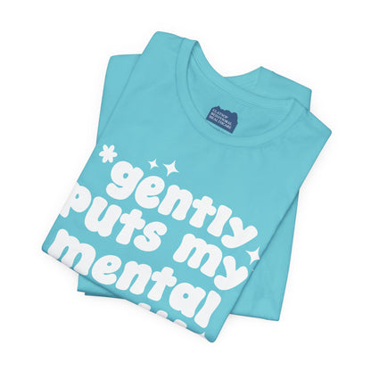 Gently Puts My Mental Health in Rice • Unisex Adult Short Sleeve T-Shirt