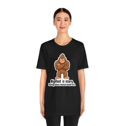 Bigfoot Is Scary Mental Health Awareness Tee | Adult Unisex T-Shirt