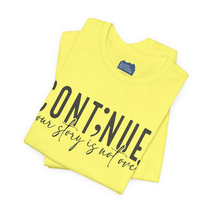 Cont;nue. Your Story is Not Over | Unisex Adult Short Sleeve T-Shirt