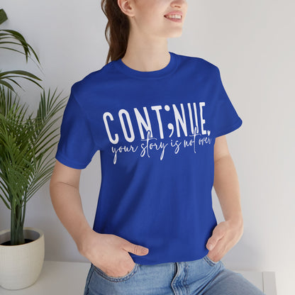 Cont;nue. Your Story is Not Over | Unisex Adult Short Sleeve T-Shirt