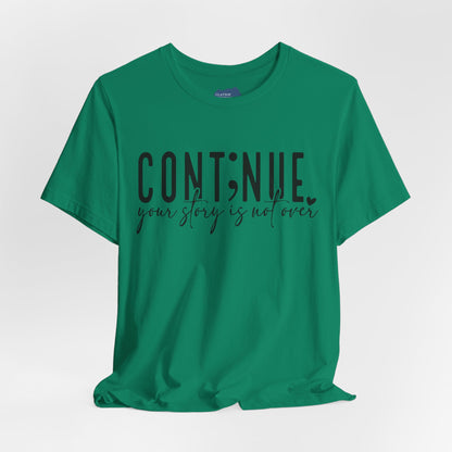 Cont;nue. Your Story is Not Over | Unisex Adult Short Sleeve T-Shirt