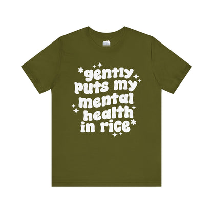 Gently Puts My Mental Health in Rice • Unisex Adult Short Sleeve T-Shirt
