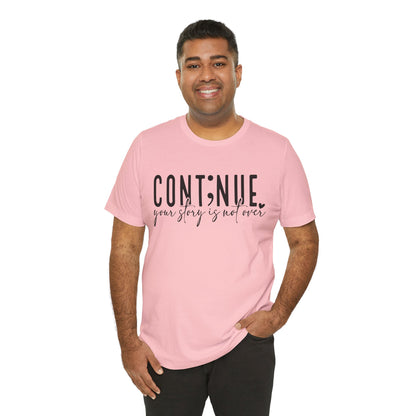 Cont;nue. Your Story is Not Over | Unisex Adult Short Sleeve T-Shirt