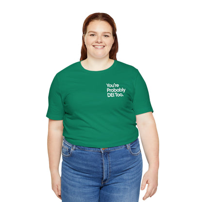You're Probably DEI Too, Diversity Statement • Unisex Adult Short Sleeve T-Shirt