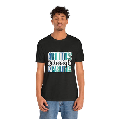 Abilities Outweigh Disabilities T-Shirt