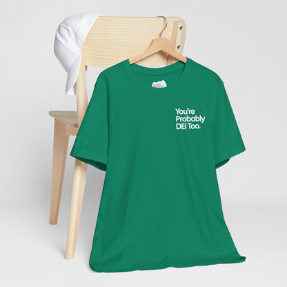 You're Probably DEI Too, Diversity Statement • Unisex Adult Short Sleeve T-Shirt