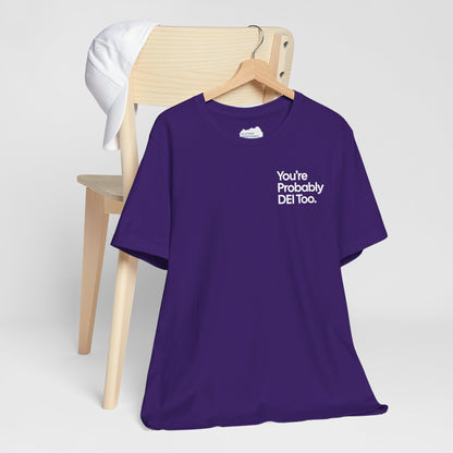 You're Probably DEI Too, Diversity Statement • Unisex Adult Short Sleeve T-Shirt