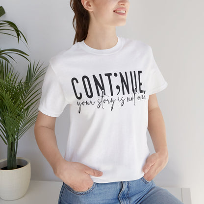 Cont;nue. Your Story is Not Over | Unisex Adult Short Sleeve T-Shirt