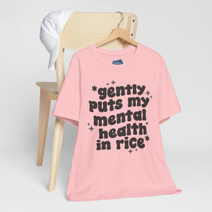 Gently Puts My Mental Health in Rice • Unisex Adult Short Sleeve T-Shirt