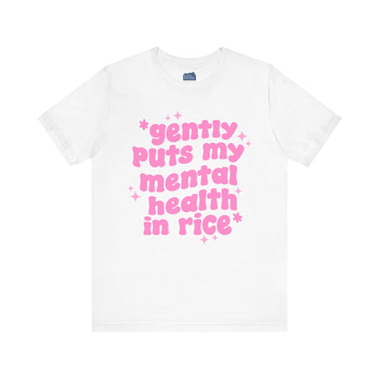 Gently Puts My Mental Health in Rice • Unisex Adult Short Sleeve T-Shirt