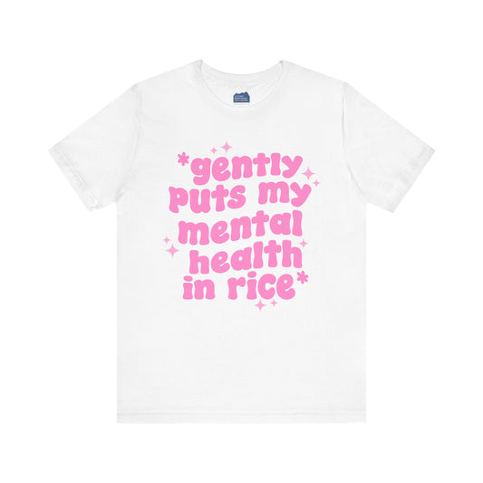 Gently Puts My Mental Health in Rice • Unisex Adult Short Sleeve Tee