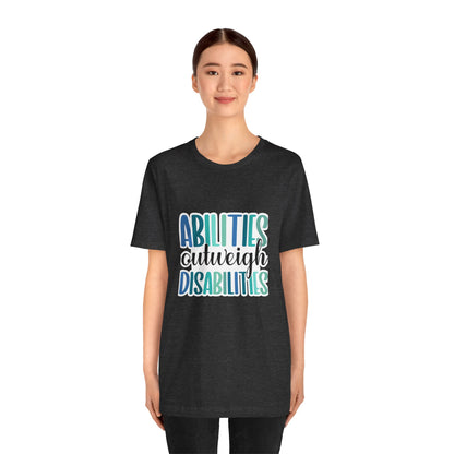 Abilities Outweigh Disabilities T-Shirt