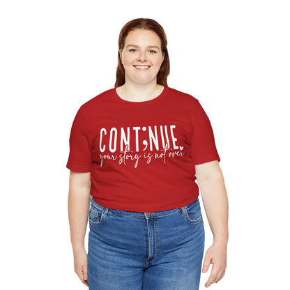Cont;nue. Your Story is Not Over | Unisex Adult Short Sleeve T-Shirt