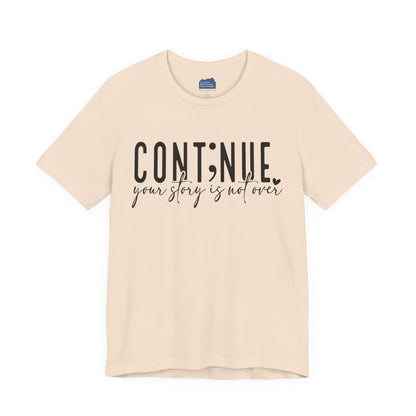 Cont;nue. Your Story is Not Over | Unisex Adult Short Sleeve T-Shirt