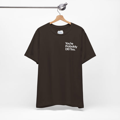 You're Probably DEI Too, Diversity Statement • Unisex Adult Short Sleeve T-Shirt