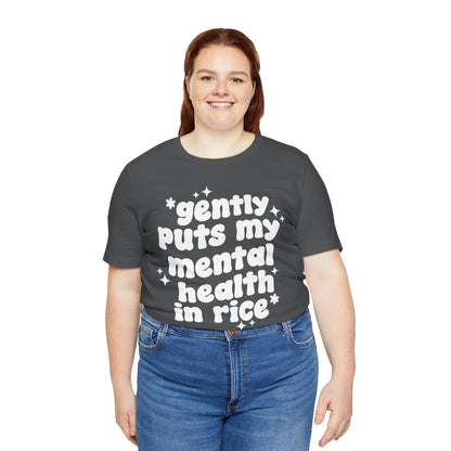 Gently Puts My Mental Health in Rice • Unisex Adult Short Sleeve T-Shirt