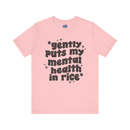 Gently Puts My Mental Health in Rice • Unisex Adult Short Sleeve T-Shirt