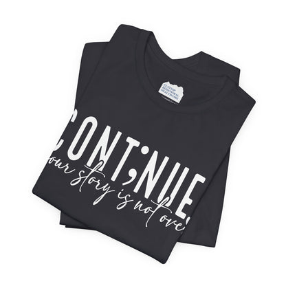 Cont;nue. Your Story is Not Over | Unisex Adult Short Sleeve T-Shirt