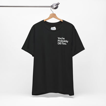 You're Probably DEI Too, Diversity Statement • Unisex Adult Short Sleeve T-Shirt