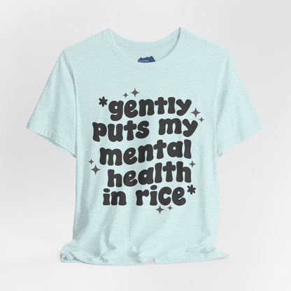 Gently Puts My Mental Health in Rice • Unisex Adult Short Sleeve T-Shirt