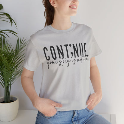 Cont;nue. Your Story is Not Over | Unisex Adult Short Sleeve T-Shirt
