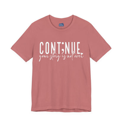 Cont;nue. Your Story is Not Over | Unisex Adult Short Sleeve T-Shirt