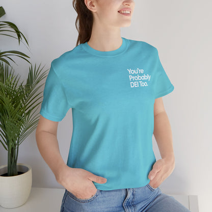 You're Probably DEI Too, Diversity Statement • Unisex Adult Short Sleeve T-Shirt