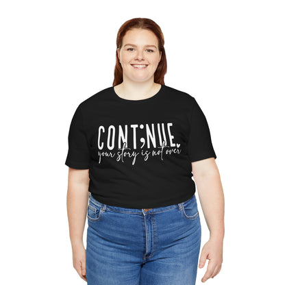 Cont;nue. Your Story is Not Over | Unisex Adult Short Sleeve T-Shirt