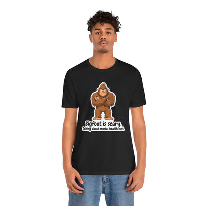 Bigfoot Is Scary Mental Health Awareness Tee | Adult Unisex T-Shirt