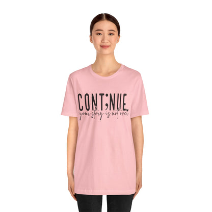 Cont;nue. Your Story is Not Over | Unisex Adult Short Sleeve T-Shirt